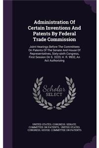 Administration Of Certain Inventions And Patents By Federal Trade Commission