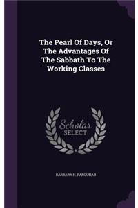 The Pearl of Days, or the Advantages of the Sabbath to the Working Classes