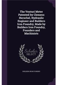 Venturi Meter Patented by Clemens Herschel, Hydraulic Engineer and Builders Iron Foundry, Made by Builders Iron Foundry, Founders and Machinists