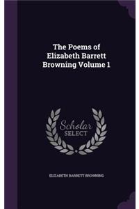 The Poems of Elizabeth Barrett Browning Volume 1