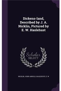 Dickens-Land, Described by J. A. Nicklin, Pictured by E. W. Haslehust