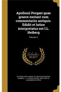 Apollonii Pergaei Quae Graece Exstant Cum Commentariis Antiquis. Edidit Et Latine Interpretatus Est I.L. Heiberg; Volumen 2