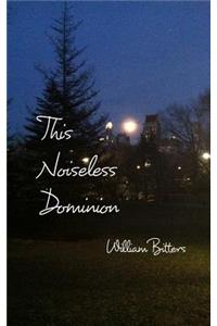 This Noiseless Dominion