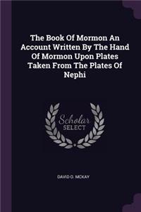 Book Of Mormon An Account Written By The Hand Of Mormon Upon Plates Taken From The Plates Of Nephi