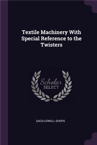 Textile Machinery With Special Reference to the Twisters