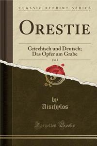 Orestie, Vol. 2: Griechisch Und Deutsch; Das Opfer Am Grabe (Classic Reprint)