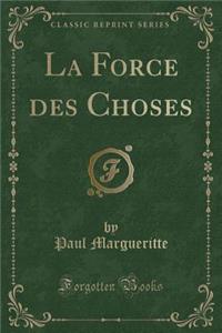 La Force Des Choses (Classic Reprint)