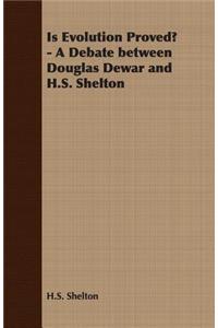 Is Evolution Proved? - A Debate Between Douglas Dewar and H.S. Shelton