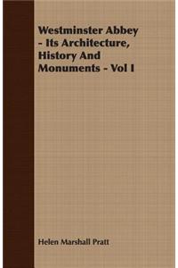 Westminster Abbey - Its Architecture, History and Monuments - Vol I