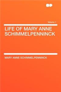Life of Mary Anne Schimmelpenninck Volume 1