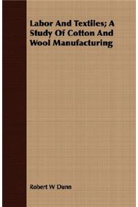 Labor and Textiles; A Study of Cotton and Wool Manufacturing