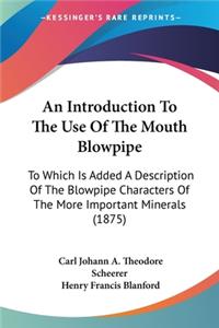 An Introduction To The Use Of The Mouth Blowpipe