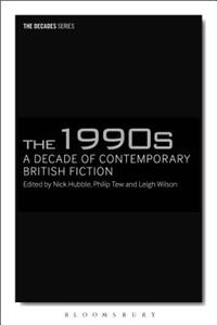 1990s: A Decade of Contemporary British Fiction: A Decade of Contemporary British Fiction