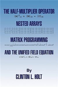 Half-Multiplier Operator, Nested Arrays, Matrix Programming, and the Unifield Equation