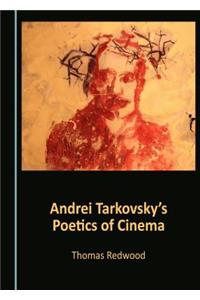 Andrei Tarkovskyâ (Tm)S Poetics of Cinema