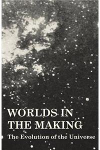 Worlds in the Making - The Evolution of the Universe