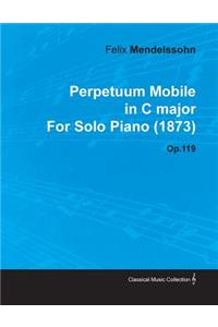 Perpetuum Mobile in C Major by Felix Mendelssohn for Solo Piano (1873) Op.119