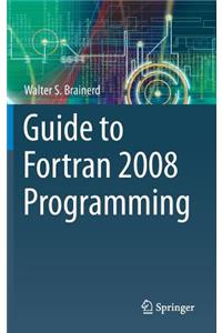 Guide to FORTRAN 2008 Programming