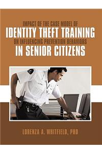 Impact of the Case Model of Identity Theft Training on Influencing Prevention Behaviors in Senior Citizens