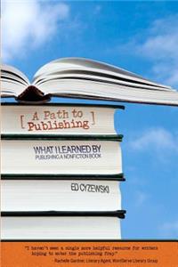 A Path to Publishing: What I Learned by Publishing a Nonfiction Book