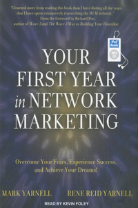 Your First Year in Network Marketing: Overcome Your Fears, Experience Success, and Achieve Your Dreams!