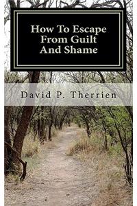 How To Escape From Guilt And Shame