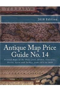 Antique Map Price Guide No. 14: Printed Maps of the Holy Land, Arabia, Caucasus, Persia, Syria and Turkey, from 1475 to 1850.