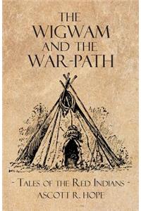 Wigwam and the War-Path - Or Tales of the Red Indians