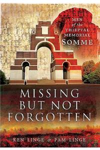 Missing but Not Forgotten: Men of the Thiepval Memorial - Somme