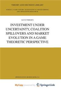Investment Under Uncertainty, Coalition Spillovers and Market Evolution in a Game Theoretic Perspective