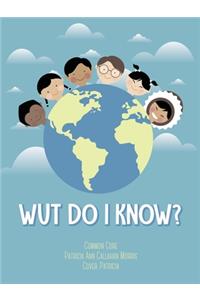 Wut Do I Know?