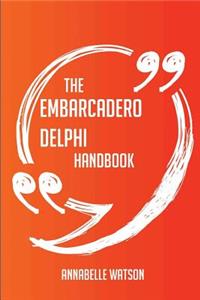 The Embarcadero Delphi Handbook - Everything You Need To Know About Embarcadero Delphi