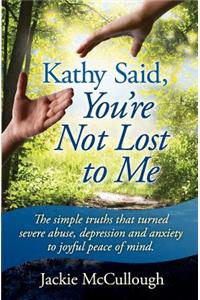 Kathy Said, You're Not Lost to Me