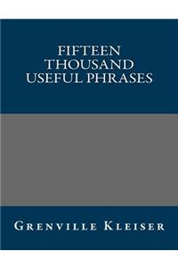 Fifteen Thousand Useful Phrases