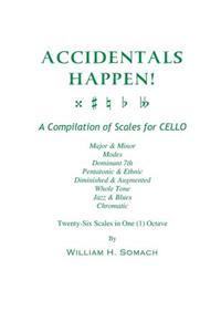 ACCIDENTALS HAPPEN! A Compilation of Scales for Cello in One Octave