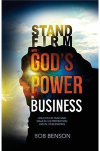 Stand Firm With God's Power in Business