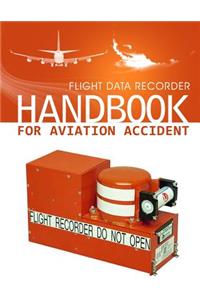 Flight Data Recorder Handbook for Aviation Accident Investigations