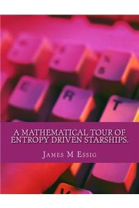 A Mathematical Tour of Entropy Driven Starships.