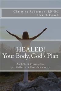 Healed! Your Body, God's Plan
