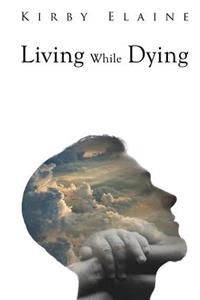 Living While Dying