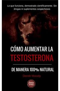 Como aumentar la testosterona: De manera 100% natural y probada científicamente