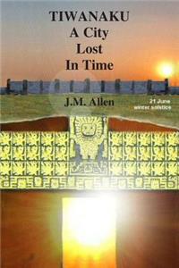 Tiwanaku: A City Lost in Time