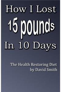 How I Lost 15 Pounds in 10 Days