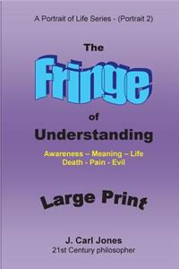 Fringe of Understanding [LARGE PRINT]