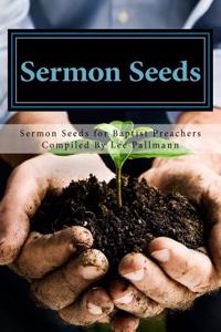 Sermon Seeds: Sermon Seeds for Baptist Preachers