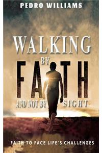 Walking By Faith And Not By Sight