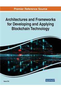 Architectures and Frameworks for Developing and Applying Blockchain Technology