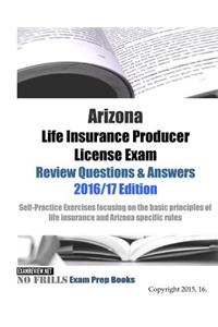 Arizona Life Insurance Producer License Exam Review Questions & Answers 2016/17 Edition