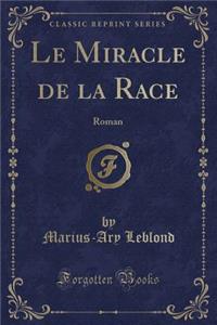 Le Miracle de la Race: Roman (Classic Reprint)