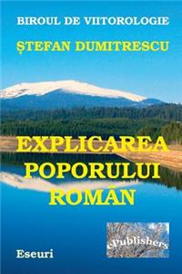 Explicarea Poporului Roman Si a Destinului Tragic Al Poporului Daco-Roman